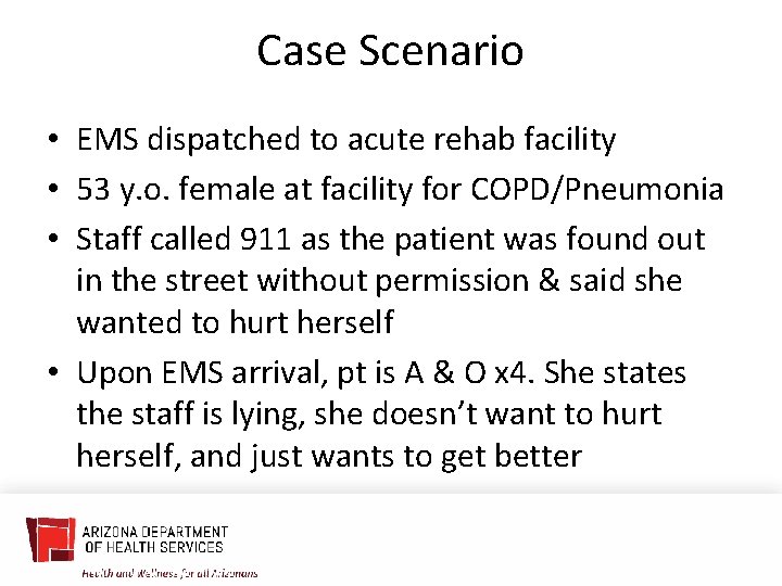 Case Scenario • EMS dispatched to acute rehab facility • 53 y. o. female