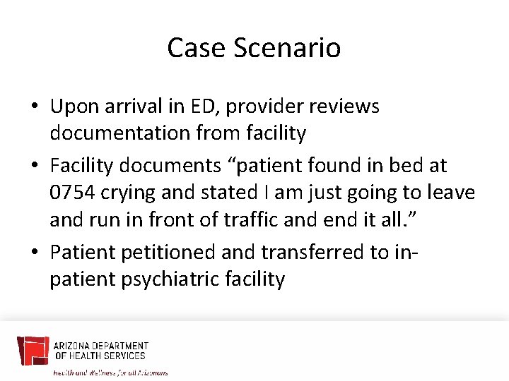 Case Scenario • Upon arrival in ED, provider reviews documentation from facility • Facility