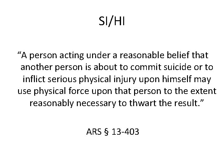 SI/HI “A person acting under a reasonable belief that another person is about to