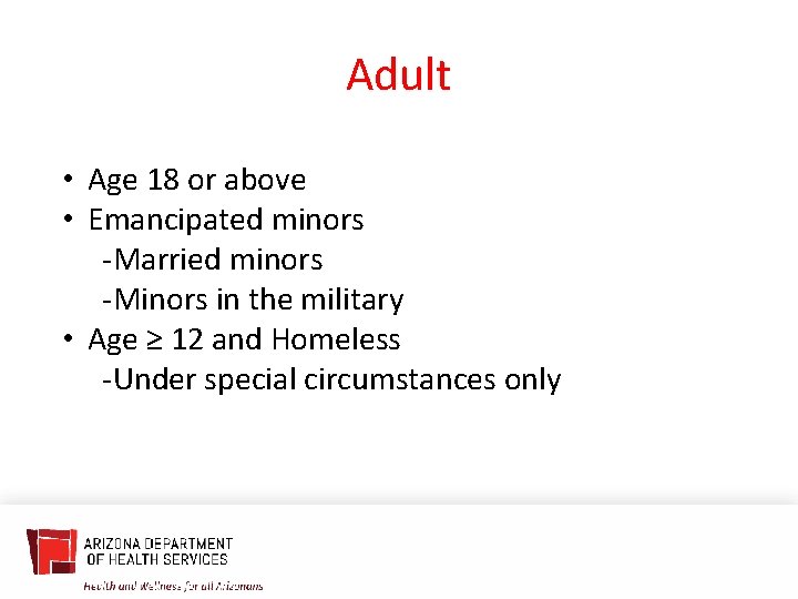 Adult • Age 18 or above • Emancipated minors -Married minors -Minors in the