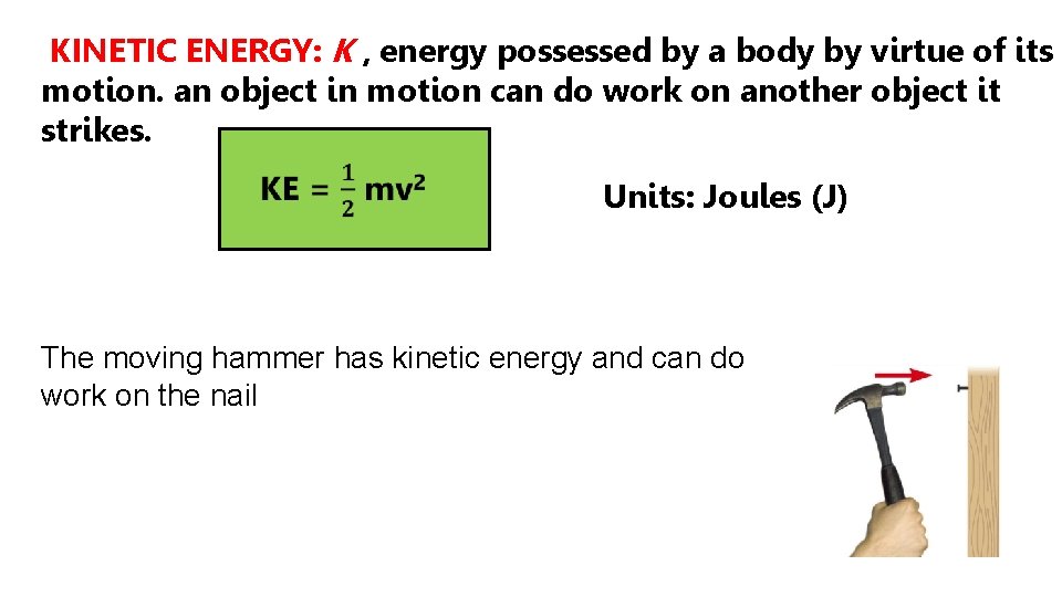 KINETIC ENERGY: K , energy possessed by a body by virtue of its