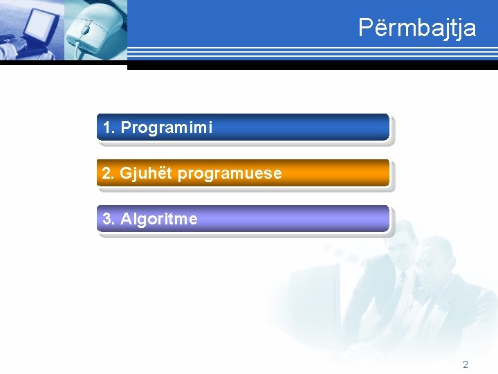 Përmbajtja 1. Programimi 2. Gjuhët programuese 3. Algoritme 2 