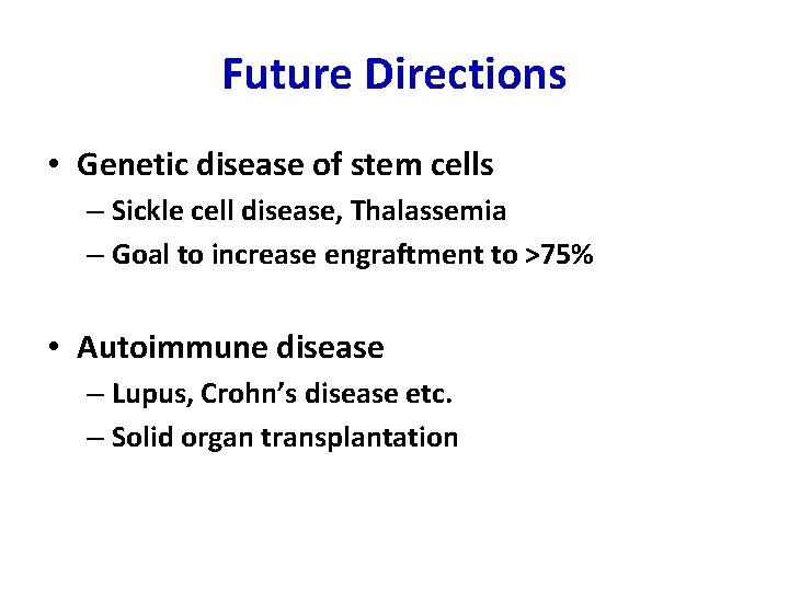 Future Directions • Genetic disease of stem cells – Sickle cell disease, Thalassemia –