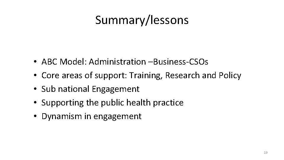 Summary/lessons • • • ABC Model: Administration –Business-CSOs Core areas of support: Training, Research