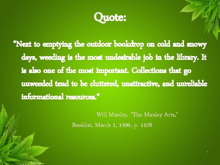 Quote: "Next to emptying the outdoor bookdrop on cold and snowy days, weeding is