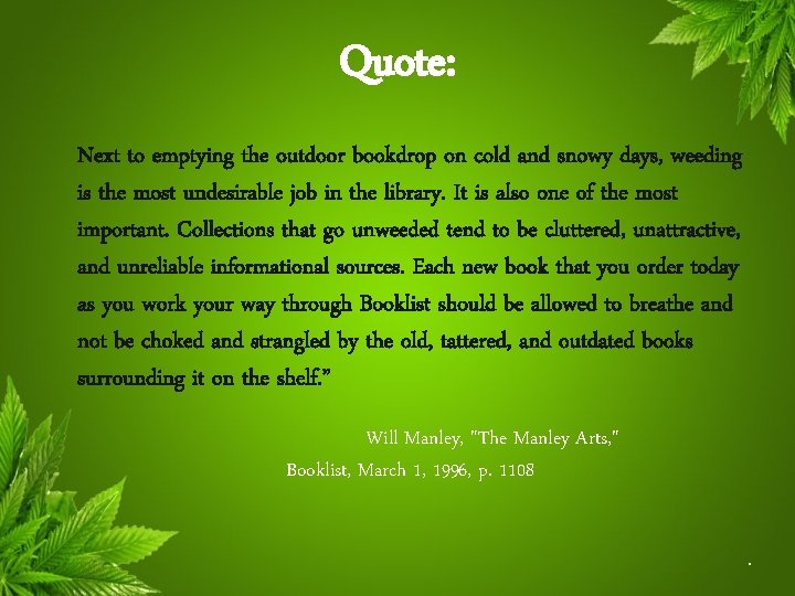 Quote: Next to emptying the outdoor bookdrop on cold and snowy days, weeding is