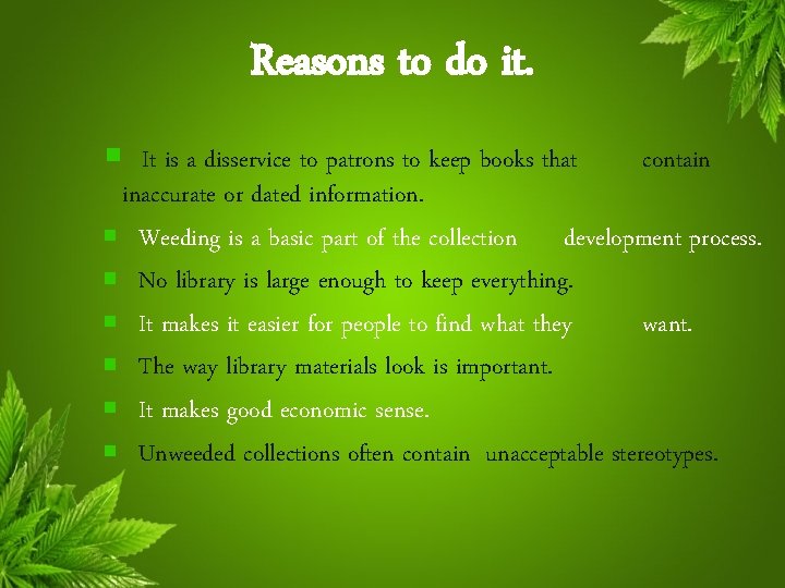 Reasons to do it. It is a disservice to patrons to keep books that