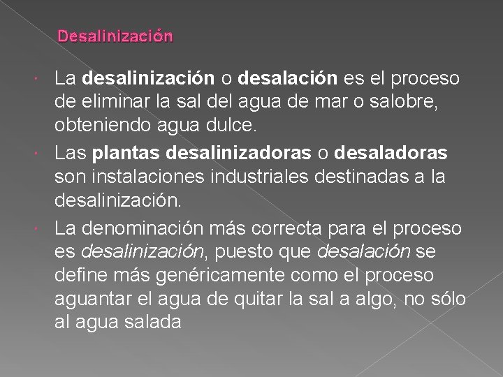 Desalinización La desalinización o desalación es el proceso de eliminar la sal del agua
