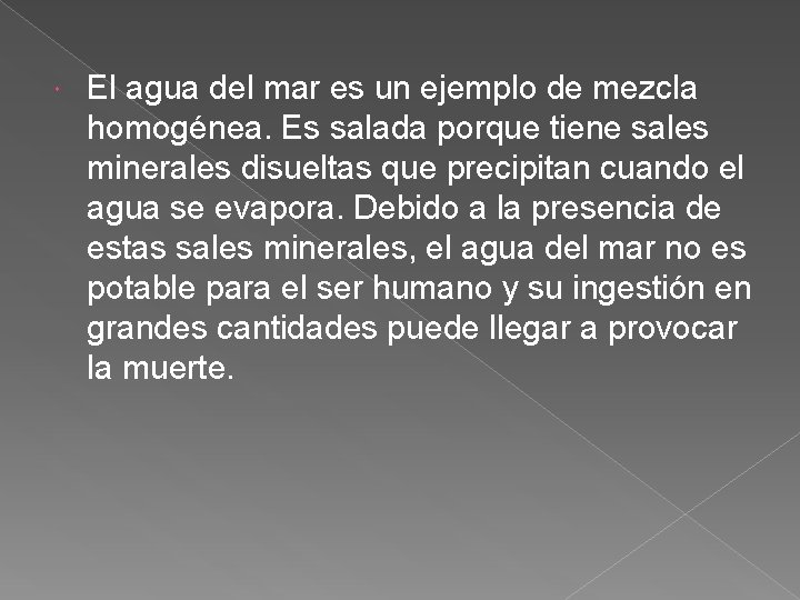  El agua del mar es un ejemplo de mezcla homogénea. Es salada porque