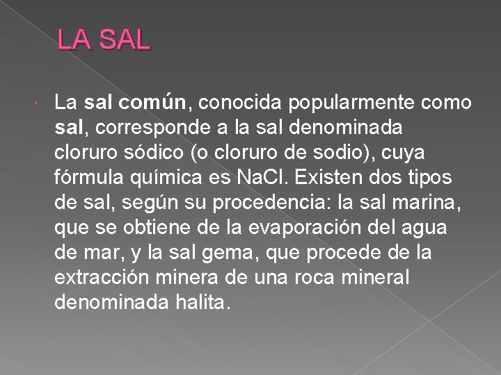 LA SAL La sal común, conocida popularmente como sal, corresponde a la sal denominada