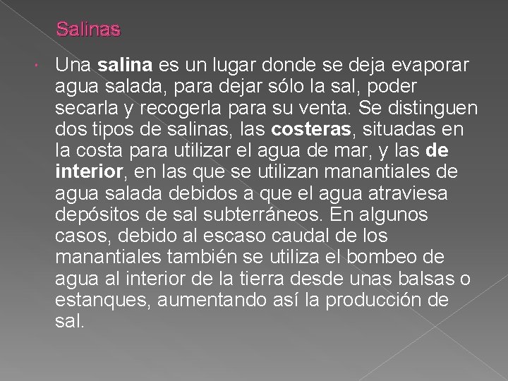 Salinas Una salina es un lugar donde se deja evaporar agua salada, para dejar