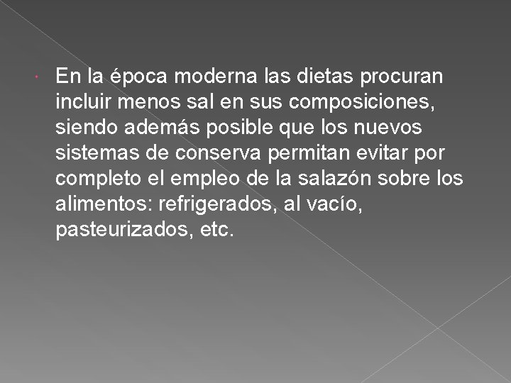  En la época moderna las dietas procuran incluir menos sal en sus composiciones,