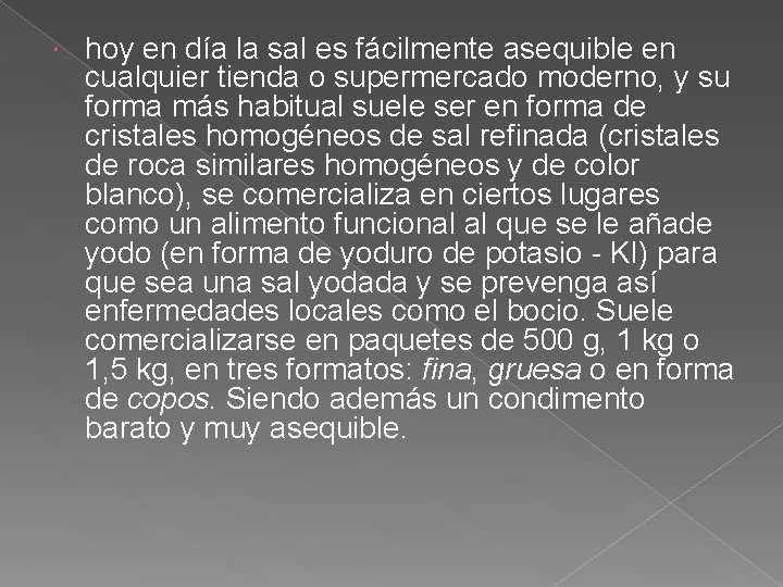  hoy en día la sal es fácilmente asequible en cualquier tienda o supermercado