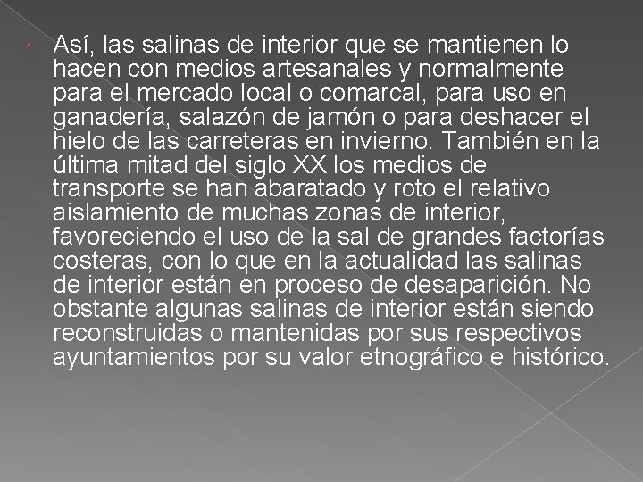  Así, las salinas de interior que se mantienen lo hacen con medios artesanales