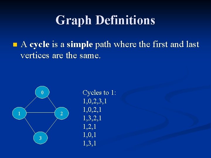 Graph Definitions n A cycle is a simple path where the first and last
