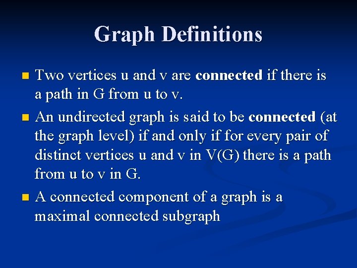 Graph Definitions Two vertices u and v are connected if there is a path