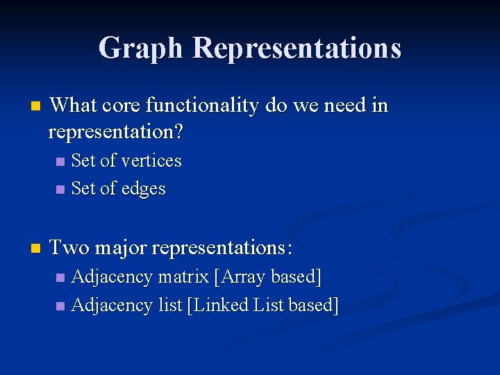 Graph Representations n What core functionality do we need in representation? Set of vertices