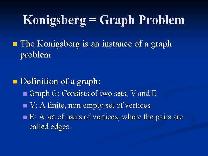 Konigsberg = Graph Problem n The Konigsberg is an instance of a graph problem
