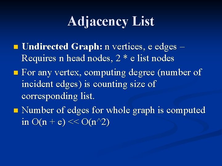 Adjacency List Undirected Graph: n vertices, e edges – Requires n head nodes, 2