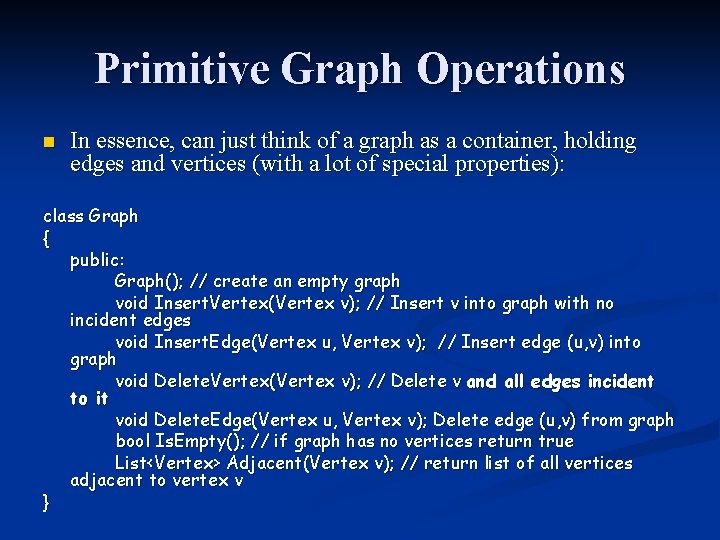 Primitive Graph Operations n In essence, can just think of a graph as a