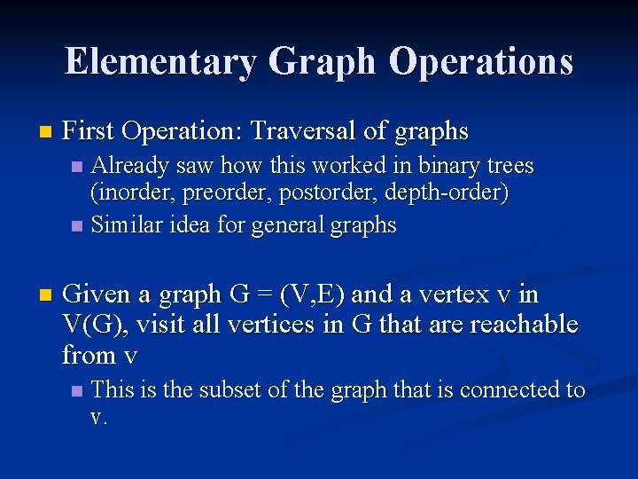 Elementary Graph Operations n First Operation: Traversal of graphs Already saw how this worked