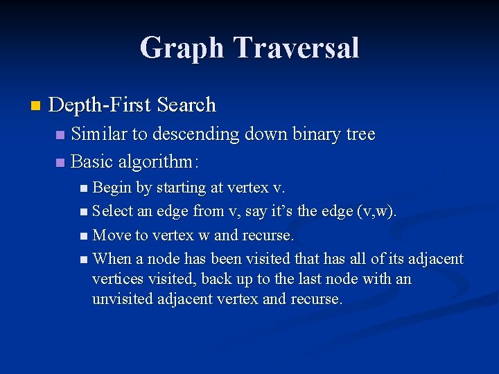 Graph Traversal n Depth-First Search Similar to descending down binary tree n Basic algorithm: