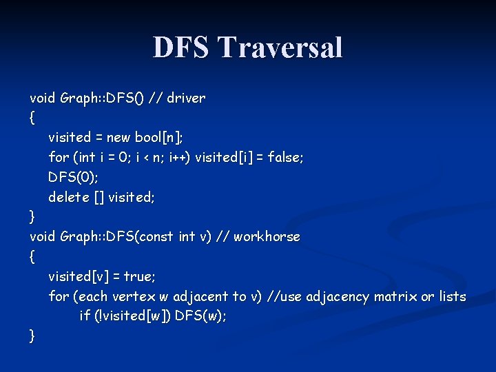 DFS Traversal void Graph: : DFS() // driver { visited = new bool[n]; for