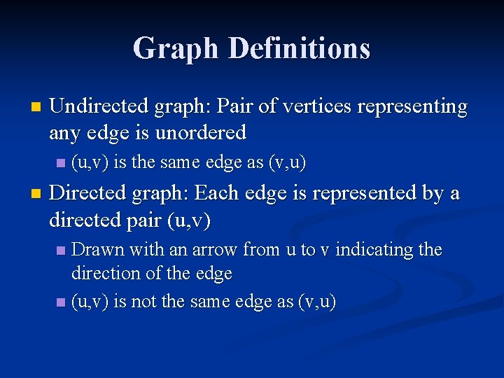 Graph Definitions n Undirected graph: Pair of vertices representing any edge is unordered n