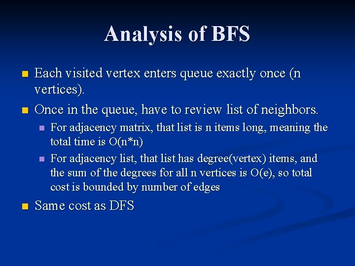 Analysis of BFS n n Each visited vertex enters queue exactly once (n vertices).