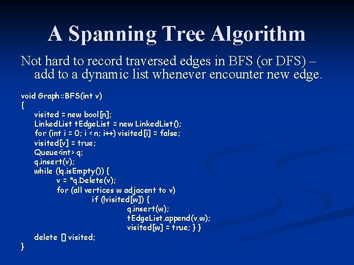 A Spanning Tree Algorithm Not hard to record traversed edges in BFS (or DFS)