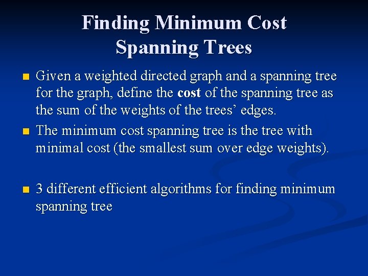 Finding Minimum Cost Spanning Trees n n n Given a weighted directed graph and