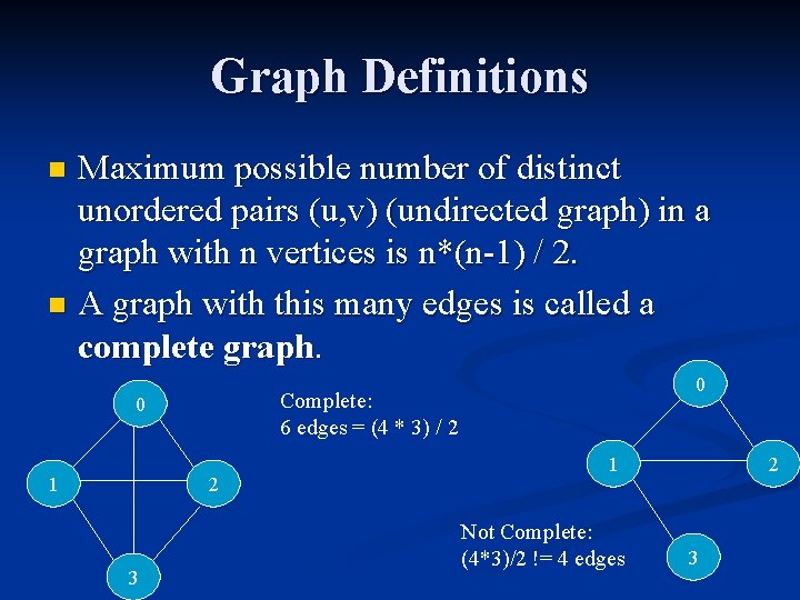 Graph Definitions Maximum possible number of distinct unordered pairs (u, v) (undirected graph) in