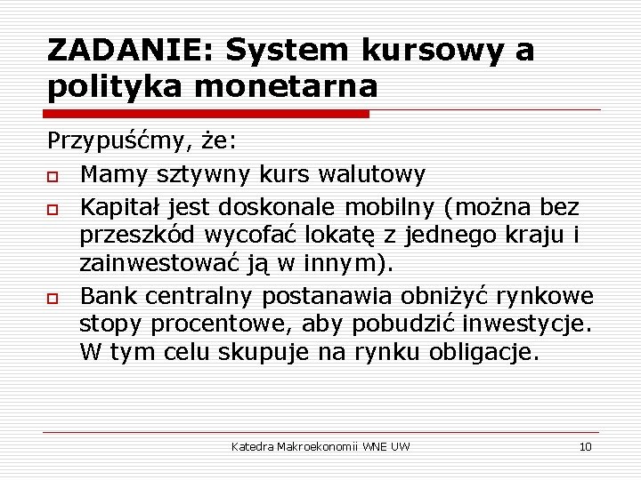 ZADANIE: System kursowy a polityka monetarna Przypuśćmy, że: o Mamy sztywny kurs walutowy o