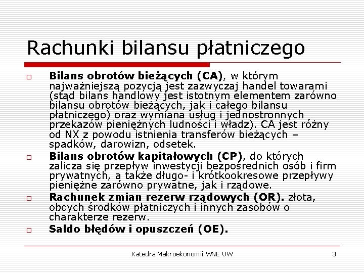 Rachunki bilansu płatniczego o o Bilans obrotów bieżących (CA), w którym najważniejszą pozycją jest