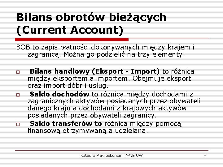 Bilans obrotów bieżących (Current Account) BOB to zapis płatności dokonywanych między krajem i zagranicą.