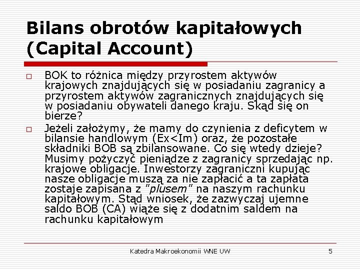 Bilans obrotów kapitałowych (Capital Account) o o BOK to różnica między przyrostem aktywów krajowych