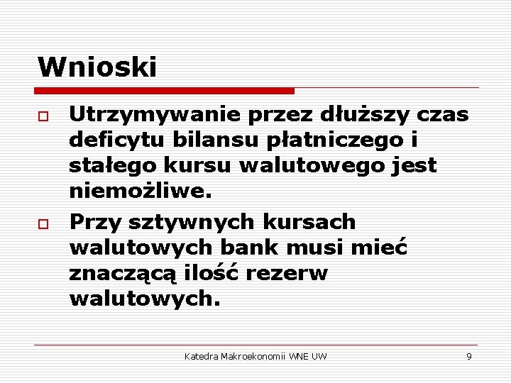 Wnioski o o Utrzymywanie przez dłuższy czas deficytu bilansu płatniczego i stałego kursu walutowego