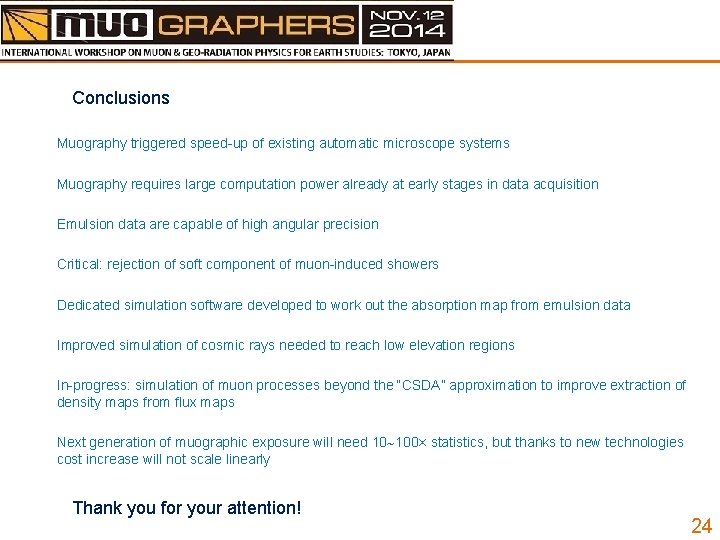 Conclusions Muography triggered speed-up of existing automatic microscope systems Muography requires large computation power