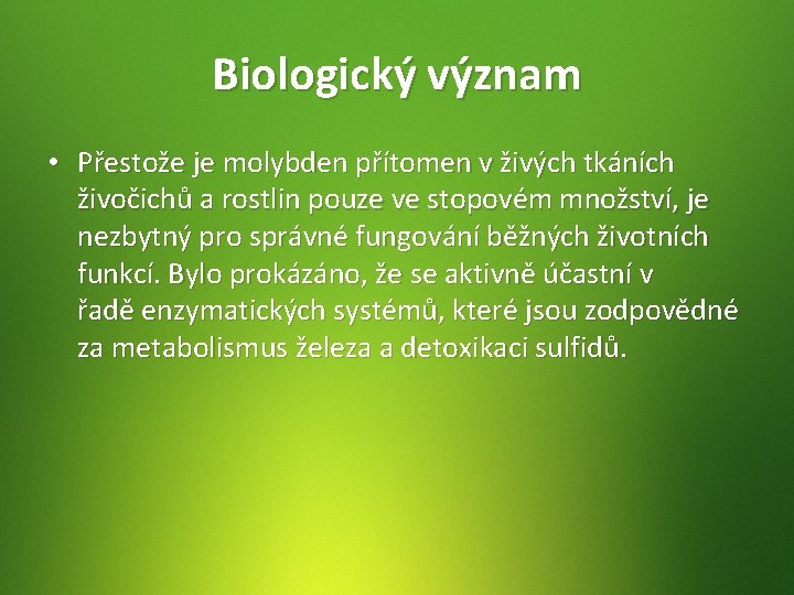 Biologický význam • Přestože je molybden přítomen v živých tkáních živočichů a rostlin pouze