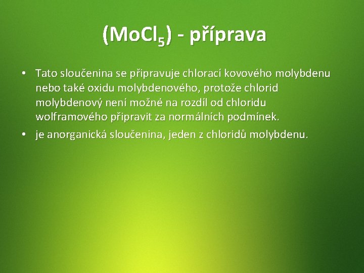 (Mo. Cl 5) - příprava • Tato sloučenina se připravuje chlorací kovového molybdenu nebo