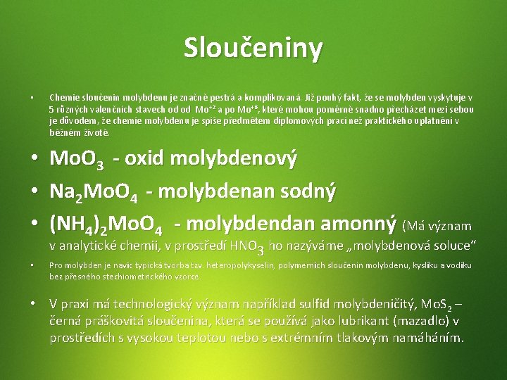 Sloučeniny • Chemie sloučenin molybdenu je značně pestrá a komplikovaná. Již pouhý fakt, že