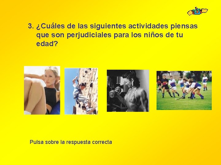 3. ¿Cuáles de las siguientes actividades piensas que son perjudiciales para los niños de