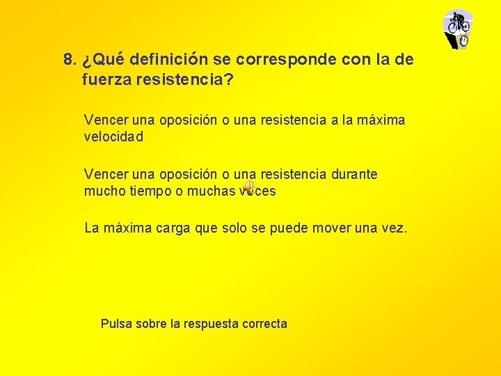 8. ¿Qué definición se corresponde con la de fuerza resistencia? Vencer una oposición o