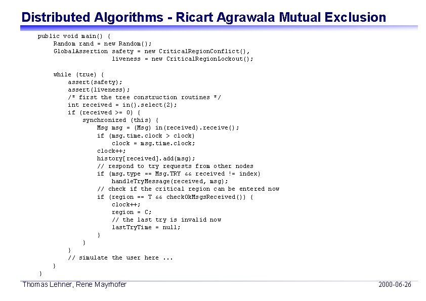 Distributed Algorithms - Ricart Agrawala Mutual Exclusion public void main() { Random rand =