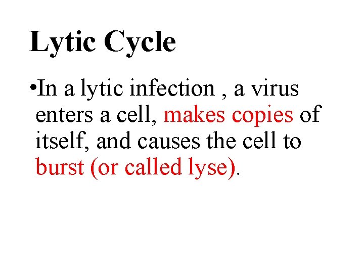 Lytic Cycle • In a lytic infection , a virus enters a cell, makes