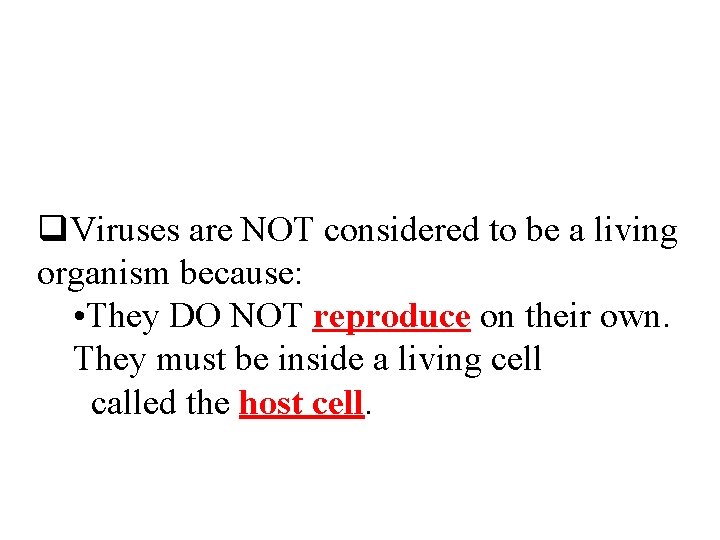 q. Viruses are NOT considered to be a living organism because: • They DO