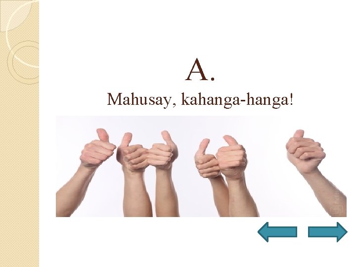 A. Mahusay, kahanga-hanga! 