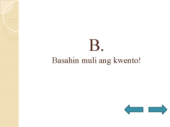 B. Basahin muli ang kwento! 