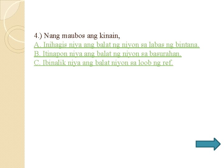4. ) Nang maubos ang kinain, A. Inihagis niya ang balat ng niyon sa