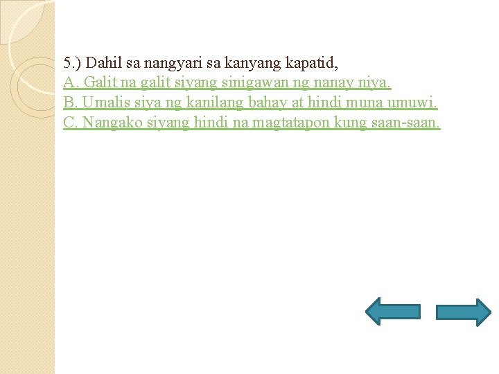 5. ) Dahil sa nangyari sa kanyang kapatid, A. Galit na galit siyang sinigawan